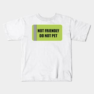 Not Friendly, Do not pet Kids T-Shirt